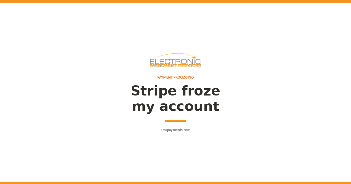What to do when Stripe freezes your account and holds your funds.