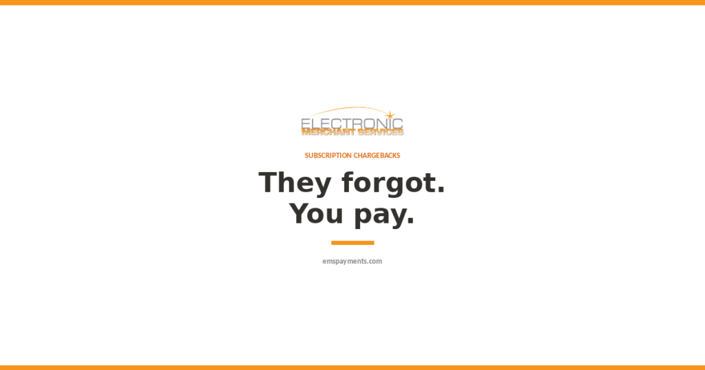 Subscription chargebacks: they forgot, you pay